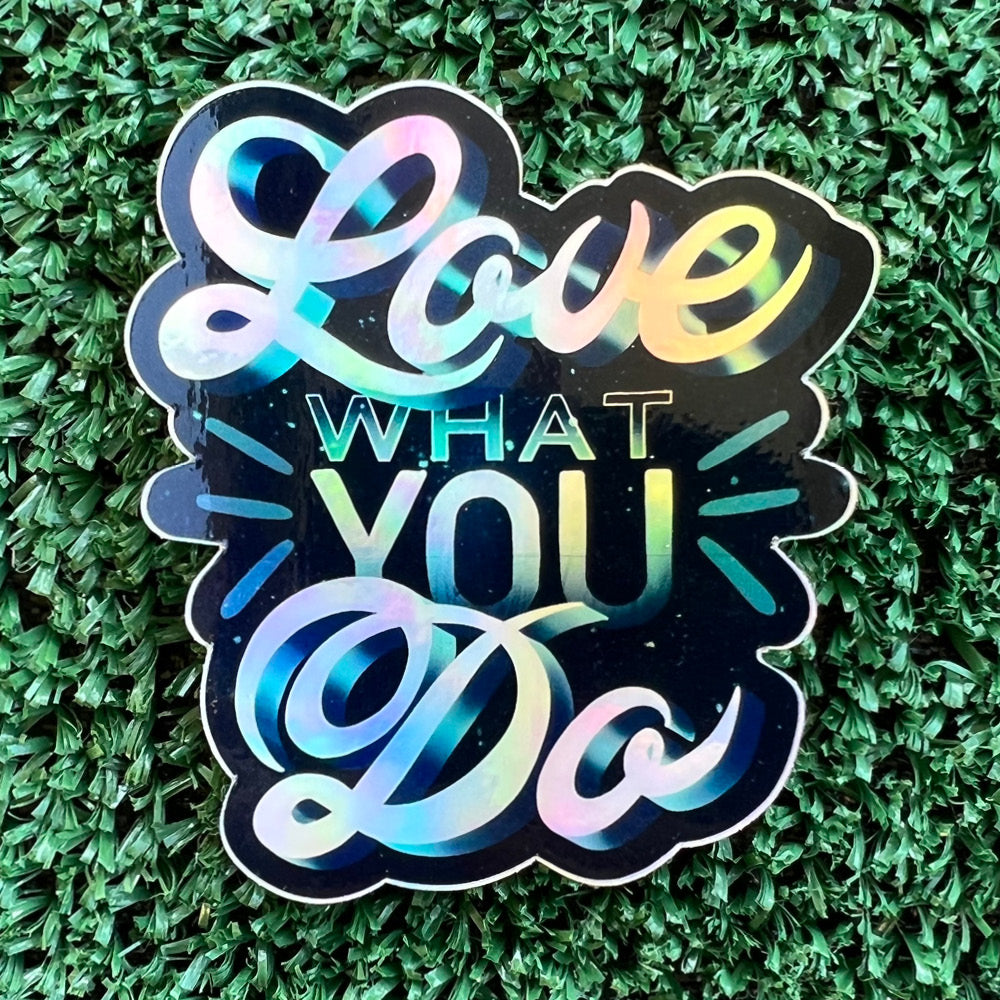 Love What You Do Holographic Sticker