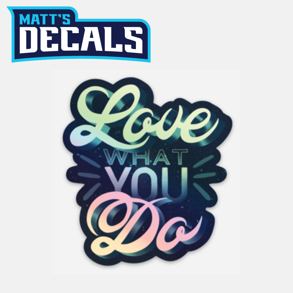 Love What You Do Holographic Sticker